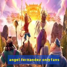 angel fernandez onlyfans